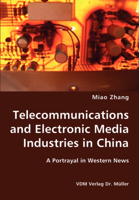 Telecommunications and Electronic Media Industries in China- A Portrayal in Western News, Paperback / softback Book