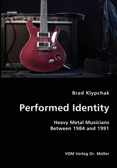 Performed Identity- Heavy Metal Musicians Between 1984 and 1991, Paperback / softback Book