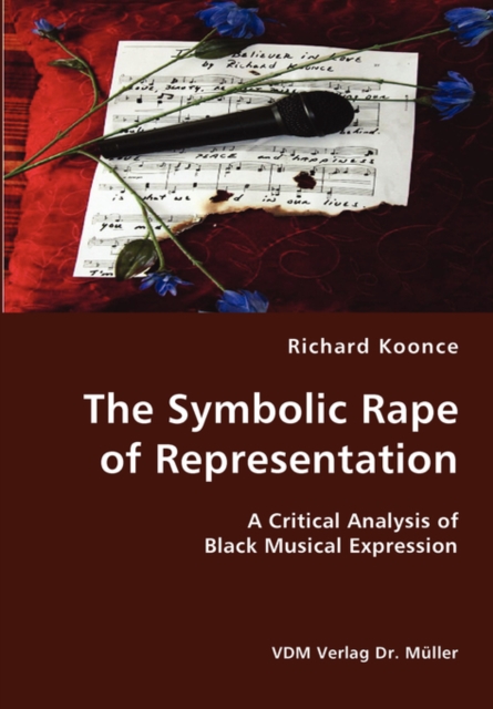 The Symbolic Rape of Representation- A Critical Analysis of Black Musical Expression, Paperback / softback Book