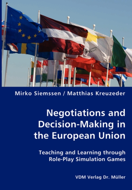 Negotiations and Decision-Making in the European Union - Teaching and Learning Through Role-Play Simulation Games, Paperback / softback Book
