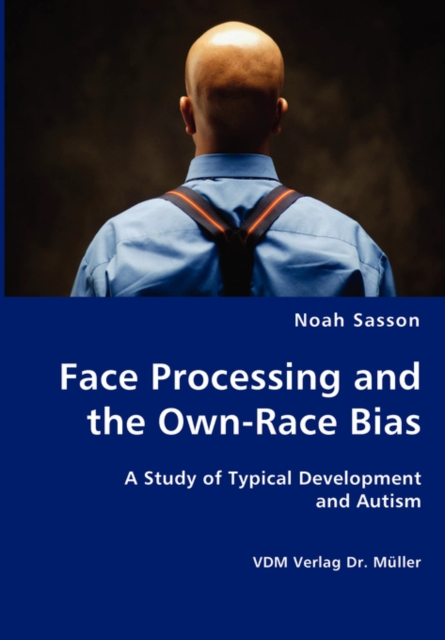 Face Processing and the Own-Race Bias - A Study of Typical Development and Autism, Paperback / softback Book
