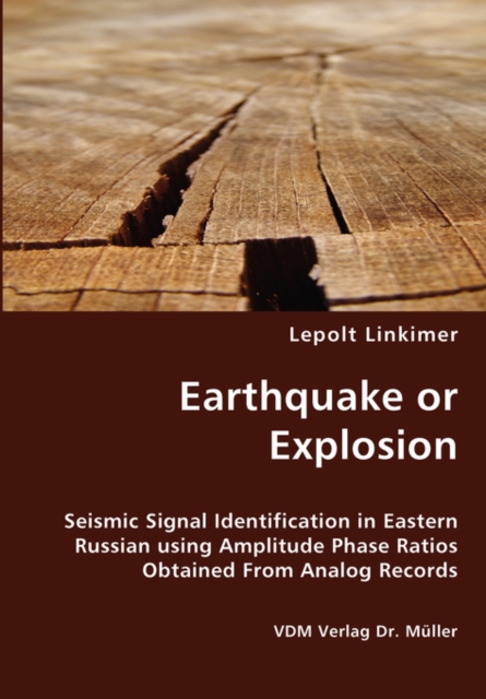 Earthquake or Explosion - Seismic Signal Identification in Eastern Russian Using Amplitude Phase Ratios Obtained from Analog Records, Paperback / softback Book
