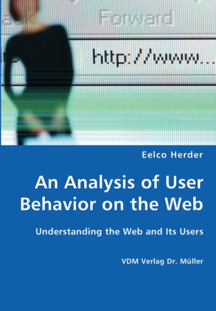 An Analysis of User Behavior on the Web - Understanding the Web and Its Users, Paperback / softback Book