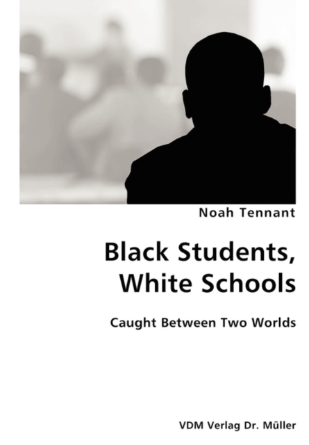 Black Students, White Schools- Caught Between Two Worlds, Paperback / softback Book