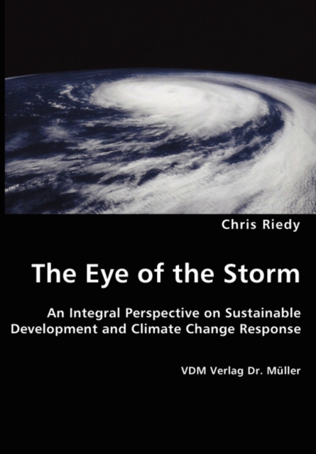 The Eye of the Storm - An Integral Perspective on Sustainable Development and Climate Change Response, Paperback / softback Book