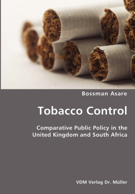 Tobacco Control- Comparative Public Policy in the United Kingdom and South Africa, Paperback / softback Book