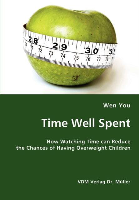 Time Well Spent : How Watching Time Can Reduce the Chances of Having Overweight Children, Paperback / softback Book