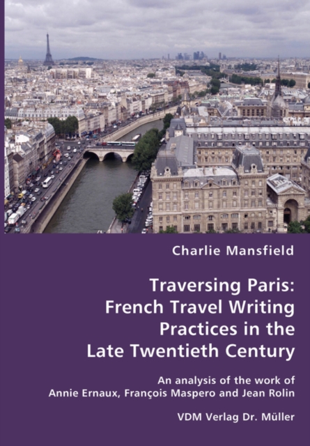 Traversing Paris : French Travel Writing Practices in the Late Twentieth Century, Paperback / softback Book