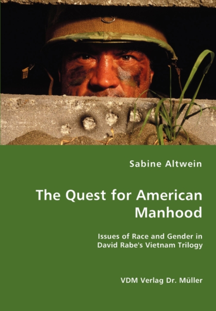 The Quest for American Manhood - Issues of Race and Gender in David Rabe's Vietnam Trilogy, Paperback / softback Book