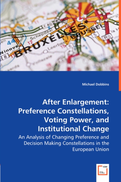 After Enlargement : Preference Constellations, Voting Power, and Institutional Change, Paperback / softback Book