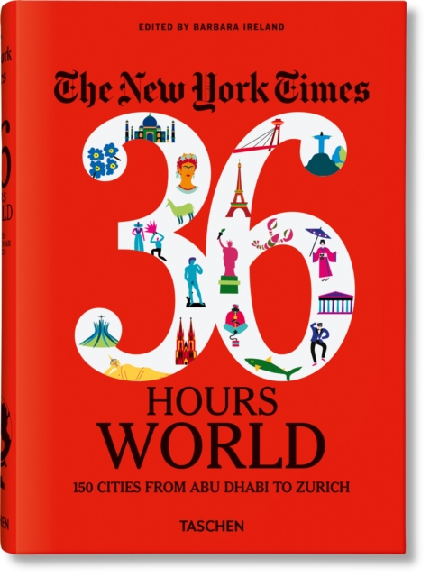 The New York Times 36 Hours. World. 150 Cities from Abu Dhabi to Zurich, Hardback Book