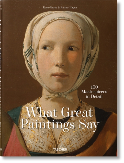 What Great Paintings Say. 100 Masterpieces in Detail, Hardback Book
