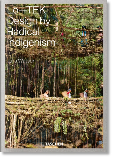 Julia Watson. Lo-TEK. Design by Radical Indigenism, Hardback Book