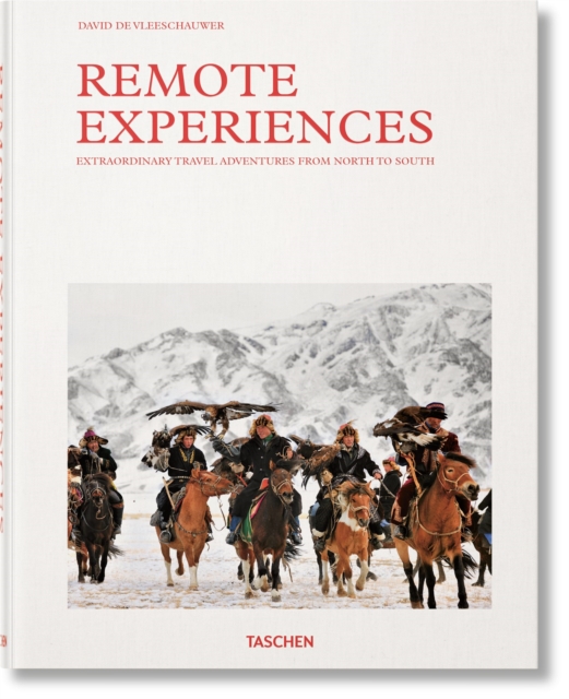 Remote Experiences. Extraordinary Travel Adventures from North to South, Hardback Book