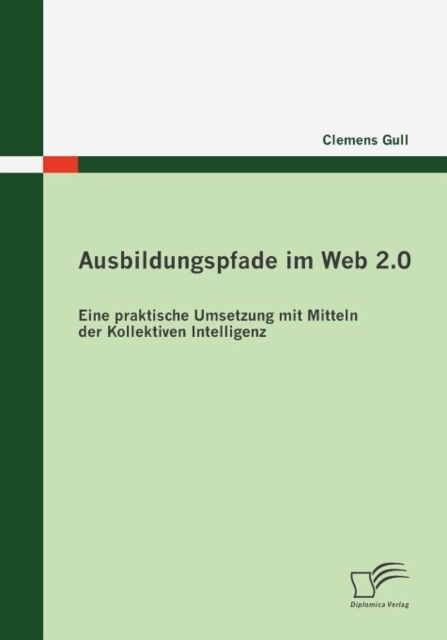 Ausbildungspfade im Web 2.0 : Eine praktische Umsetzung mit Mitteln der Kollektiven Intelligenz, Paperback / softback Book