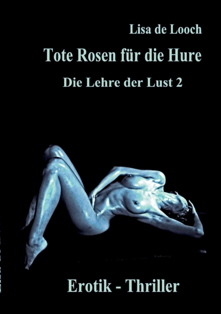 Tote Rosen fur die Hure - Die Lehre der Lust Teil 2 Erotik Thriller : Sex und Begierde einer Sklavin der Luste, Paperback / softback Book