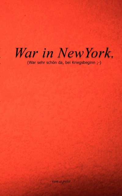 War in NewYork : (war sehr schoen da, bei Kriegsbeginn;-), Paperback / softback Book