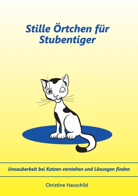 Stille OErtchen fur Stubentiger : Unsauberkeit bei Katzen verstehen und Loesungen finden, Paperback / softback Book