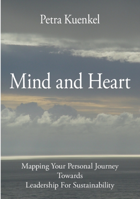 Mind and Heart : Mapping Your Personal Journey Towards Leadership for Sustainability, Paperback / softback Book