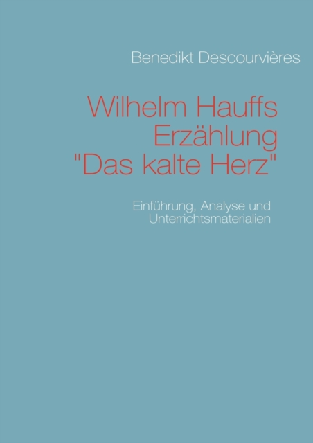 Wilhelm Hauffs Erzahlung Das kalte Herz : Einfuhrung, Analyse und Unterrichtsmaterialien, Paperback / softback Book