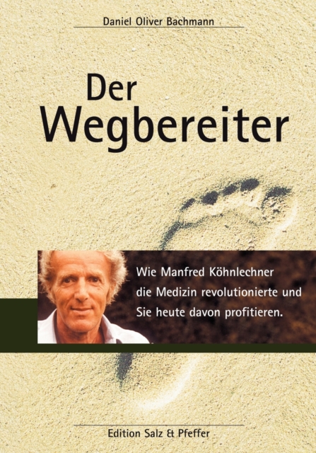 Der Wegbereiter : Wie Manfred Koehnlechner die Medizin revolutionierte und Sie heute davon profitieren., Paperback / softback Book