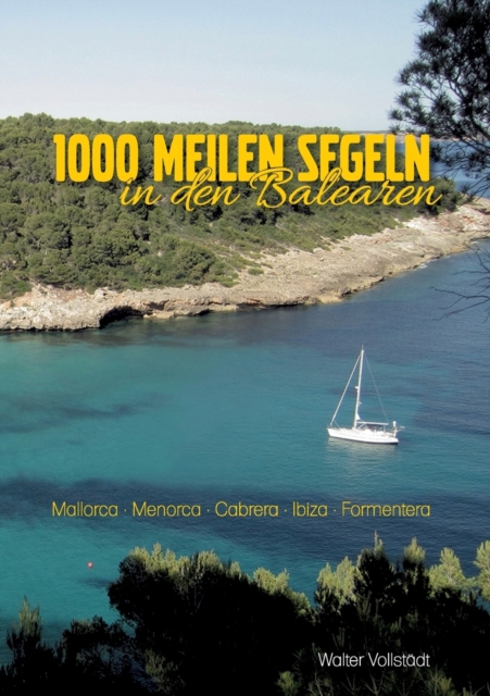 1000 Meilen Segeln in den Balearen : Mallora-Menorca-Cabrera-Ibiza-Formentera, Paperback / softback Book