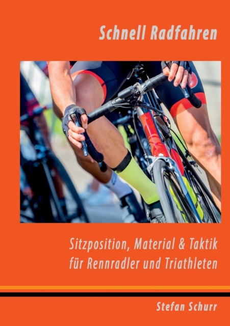 Schnell Radfahren : Sitzposition, Material & Taktik fur Rennradler & Triathleten, Paperback / softback Book