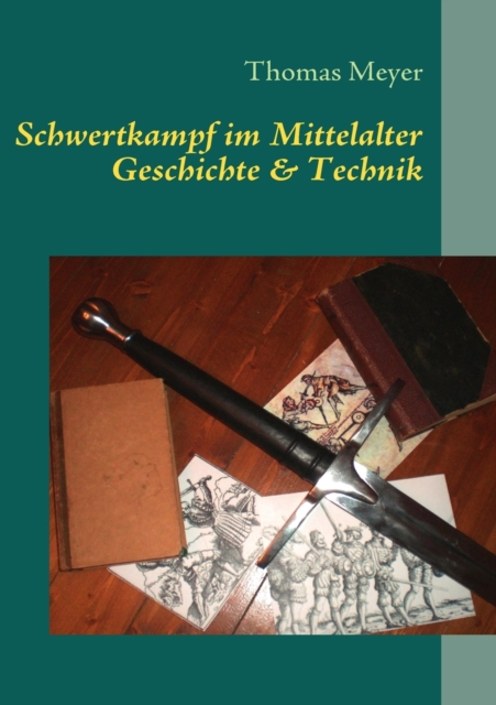 Schwertkampf im Mittelalter : Geschichte und Technik, Paperback / softback Book