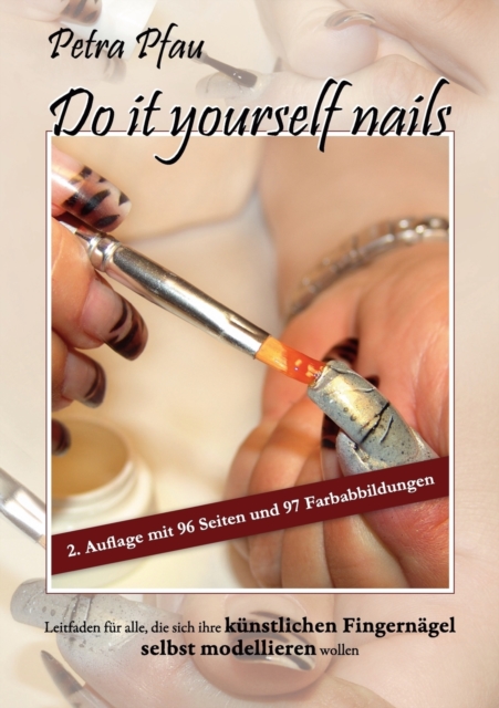 Do it yourself nails : Leitfaden fur alle, die sich ihre kunstlichen Fingernagel selbst modellieren wollen, Paperback / softback Book