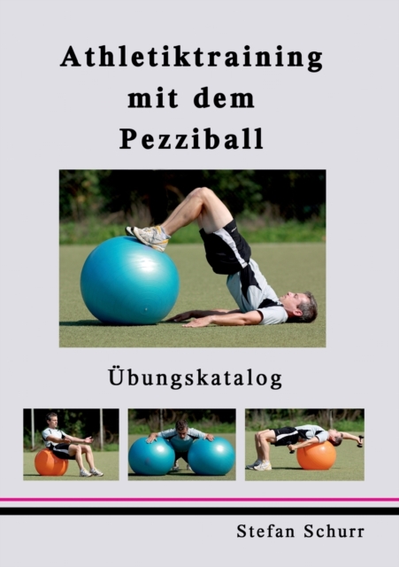 Athletiktraining mit dem Pezziball : UEbungskatalog, Paperback / softback Book