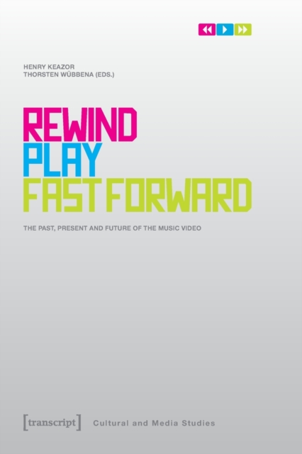 Rewind, Play, Fast Forward : The Past, Present, and Future of the Music Video, Paperback / softback Book