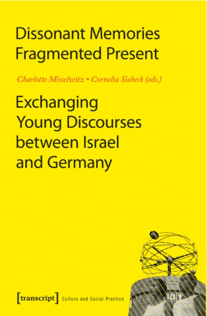 Dissonant Memories--Fragmented Present : Exchanging Young Discourses Between Israel and Germany, Paperback / softback Book