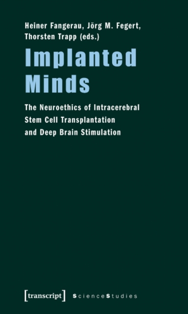 Implanted Minds : The Neuroethics of Intracerebral Stem Cell Transplantation and Deep Brain Stimulation, Paperback / softback Book