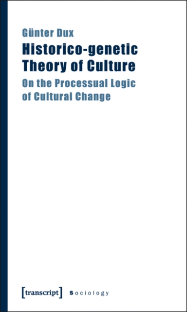 Historico-genetic Theory of Culture : On the Processual Logic of Cultural Change, Paperback / softback Book