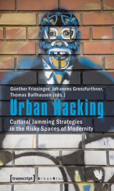 Urban Hacking : Cultural Jamming Strategies in the Risky Spaces of Modernity, Paperback / softback Book