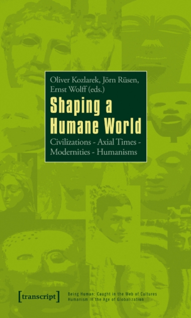 Shaping a Humane World : Civilizations - Axial Times - Modernities - Humanisms, Paperback / softback Book