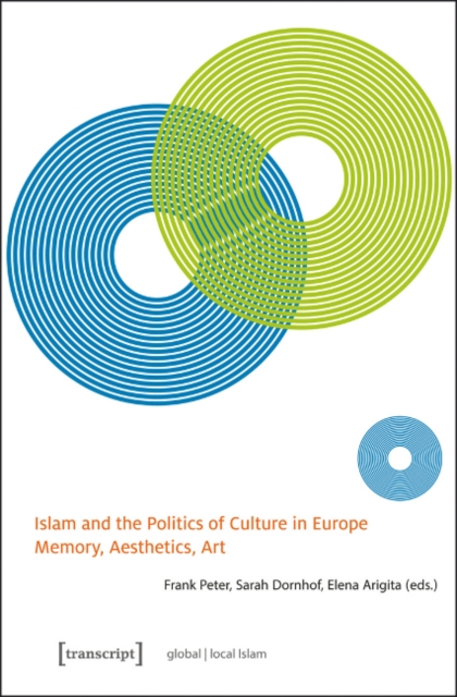 Islam and the Politics of Culture in Europe - Memory, Aesthetics, Art, Paperback / softback Book