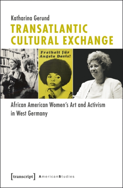 Transatlantic Cultural Exchange : African American Women's Art and Activism in West Germany, Paperback / softback Book