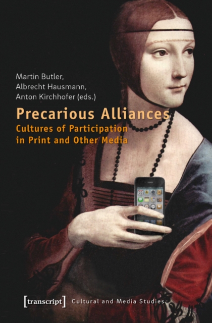 Precarious Alliances : Cultures of Participation in Print and Other Media, Paperback / softback Book