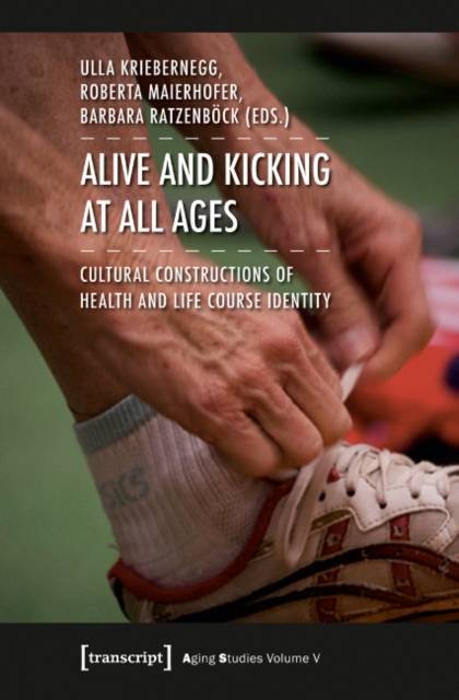 Alive and Kicking at All Ages : Cultural Constructions of Health and Life Course Identity, Paperback / softback Book