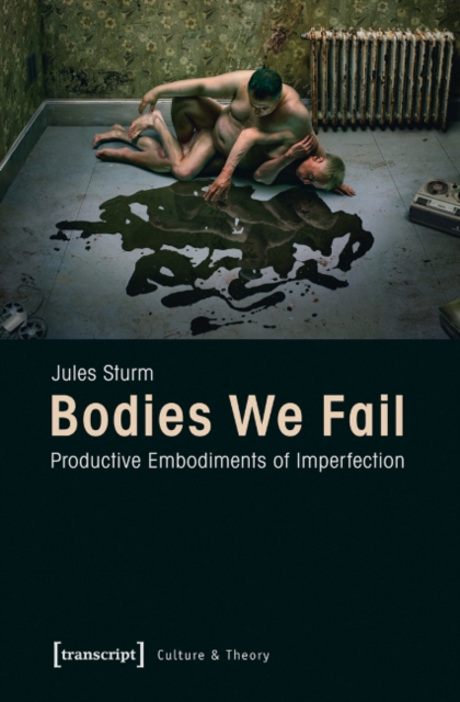 Bodies We Fail : Productive Embodiments of Imperfection, Paperback / softback Book
