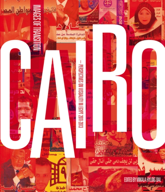 Cairo: Images of Transition : Perspectives on Visuality in Egypt, 2011-2013, Paperback / softback Book
