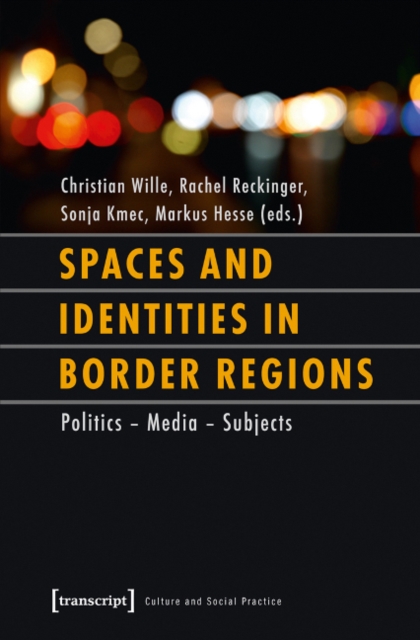 Spaces and Identities in Border Regions – Policies – Media – Subjects, Paperback / softback Book