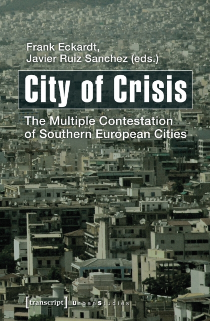 City of Crisis : The Multiple Contestation of Southern European Cities, Paperback / softback Book