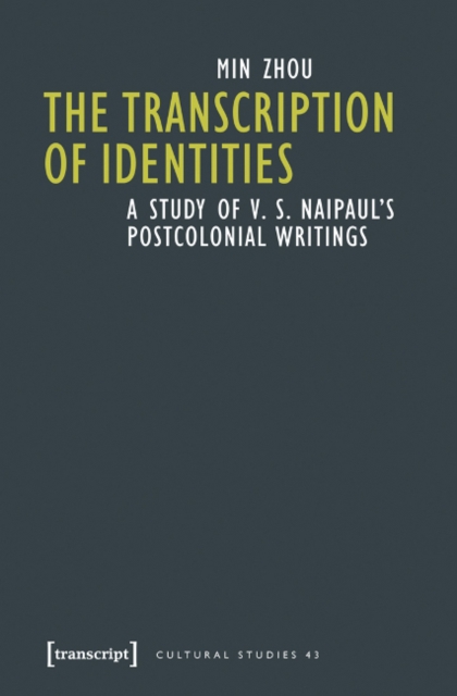 The Transcription of Identities : A Study of V. S. Naipaul's Postcolonial Writings, Paperback / softback Book