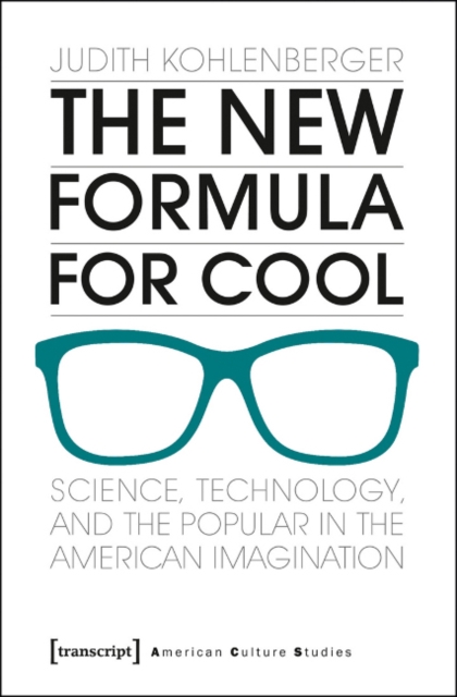 The New Formula For Cool : Science, Technology, and the Popular in the American Imagination, Paperback / softback Book