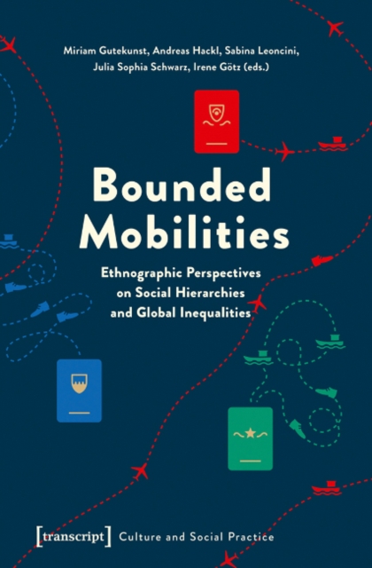 Bounded Mobilities : Ethnographic Perspectives on Social Hierarchies and Global Inequalities, Paperback / softback Book