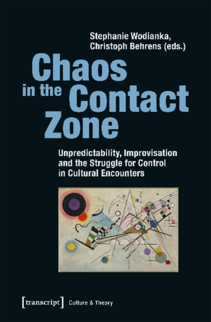 Chaos in the Contact Zone - Unpredictability, Improvisation, and the Struggle for Control in Cultural Encounters, Paperback / softback Book