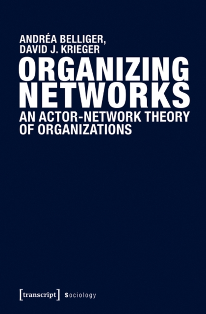 Organizing Networks : An Actor-Network Theory of Organizations, Paperback / softback Book