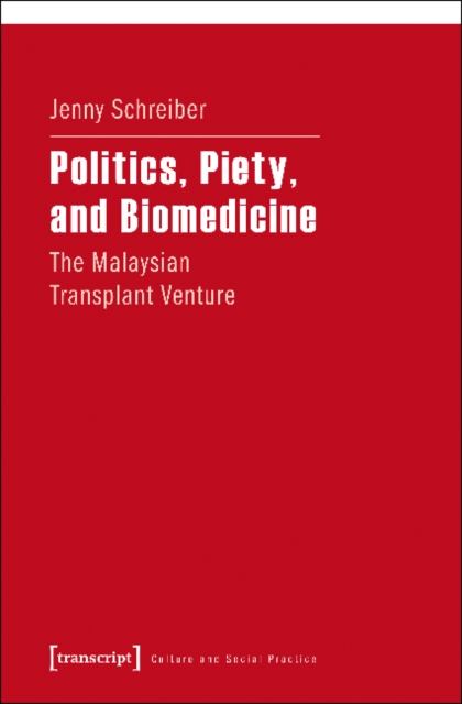 Politics, Piety, and Biomedicine – The Malaysian Transplant Venture, Paperback / softback Book